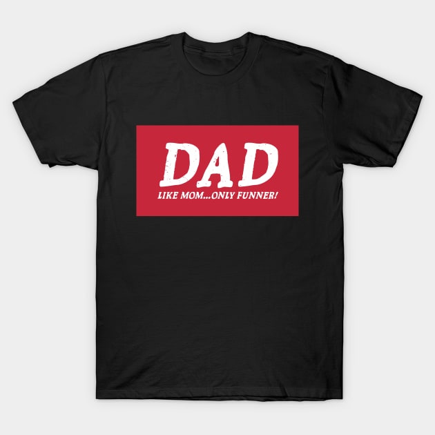 Mens Dad Like Mom Only Funner Tshirt Funny Fathers Day Tee S